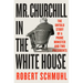Mr. Churchill in the White House: The Untold Story of a Prime Minister and Two Presidents