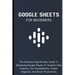 Google Sheets For Beginners: The Ultimate Step-By-Step Guide To Mastering Google Sheets To Simplify Data Analysis, Use Spreadsheets, Create Diagram