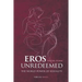 Eros Unredeemed