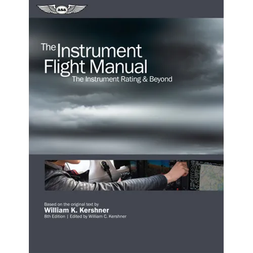 The Instrument Flight Manual: The Instrument Rating & Beyond