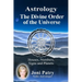 Astrology - The Divine Order of the Universe: Houses, Numbers, Signs and Planets