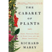 The Cabaret of Plants: Forty Thousand Years of Plant Life and the Human Imagination
