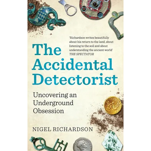 The Accidental Detectorist: Uncovering an Underground Obsession