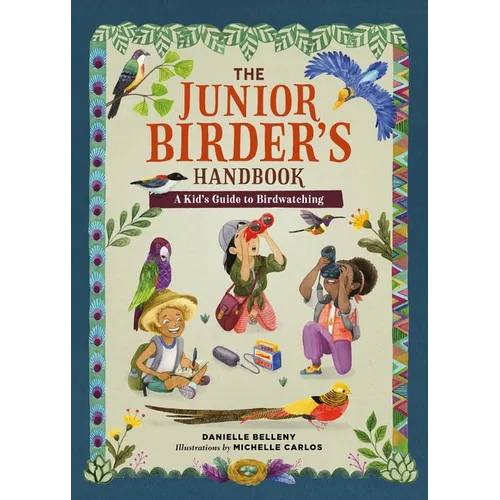 The Junior Birder's Handbook: A Kid's Guide to Birdwatching