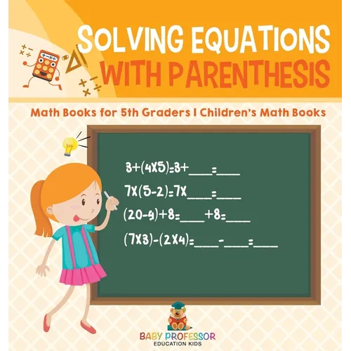 Solving Equations with Parenthesis - Math Books for 5th Graders Children's Math Books