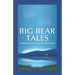 Big Bear Tales: A Collection of Short Stories by Four Big Bear Authors