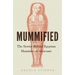 Mummified: The Stories Behind Egyptian Mummies in Museums