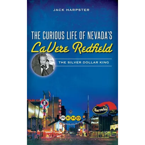 The Curious Life of Nevada's Lavere Redfield: The Silver Dollar King