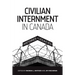 Civilian Internment in Canada: Histories and Legacies