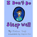 I Don't Do Sleep Well: I Don't Do Sleep Well is a story about a boy named Alfie who finds out he has sleep apnea, and needs to overcome the o