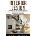 Interior Design: Top 10 Rules for Amazing Interior Designs Within a Tight Budget That Will Freshen Up Your Home