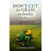 Don't Cut the Grass On Sunday: A Monday Conversation for Non-Christians & Skeptics Alike