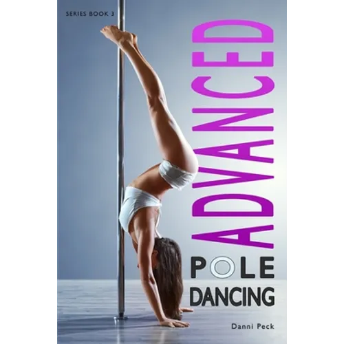 Advanced Pole Dancing: For Fitness and Fun