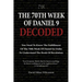 The 70th Week Of Daniel 9 Decoded: To Understand The Book Of Revelation, You Need To Know The Fulfillment Of The 70th Week of Daniel 9