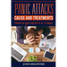 Panic Attacks: Cause and Treatment: How to get rid of it in 3 days!!!