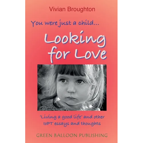 You were just a child... looking for love: 'Living a good life' and other IoPT essays and thoughts