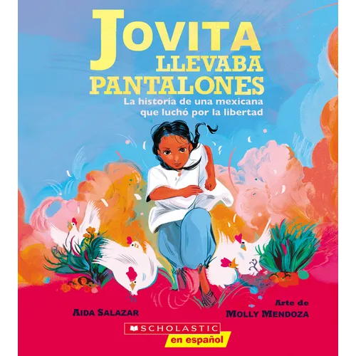 Jovita Llevaba Pantalones: La Historia de Una Mexicana Que Luchó Por La Libertad (Jovita Wore Pants)