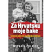 Za Hrvatsku moje bake: Svjedočanstvo o rođenju drzave