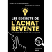 Les Secrets de l'Achat-Revente: les secrets de la réussite des plus grands