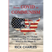 From COVID to Communism: From Deplorables to Expendables - Chronicling the Global Assault on Our Freedom and What to Do About It.