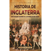 Historia de Inglaterra: Un fascinante resumen de la historia de Inglaterra