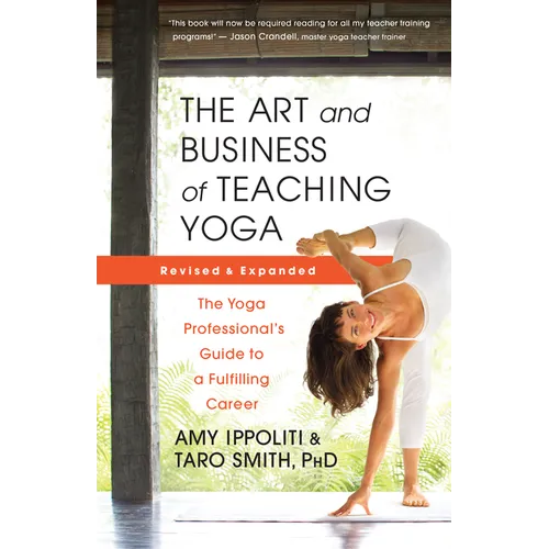 The Art and Business of Teaching Yoga (Revised): The Yoga Professional's Guide to a Fulfilling Career