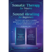 Somatic Therapy for Trauma & Sound Healing for Beginners: (2 books in 1) The Home Crash Course to Reawaken Wholeness & Vitality With Vibrational Power