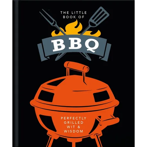 The Little Book of BBQ: Perfectly Grilled Wit & Wisdom