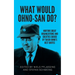 What would Ohno-san do?: Nurture great organizations and societies guided by Taiichi Ohno's best quotes