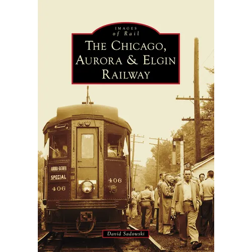 The Chicago, Aurora & Elgin Railway