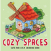 Cozy Spaces - Cute and Calm Coloring Book: Cute & Cozy Coloring Book for All Ages Illustrations for Mindfulness & Art Therapy with Practice Pages & Qu