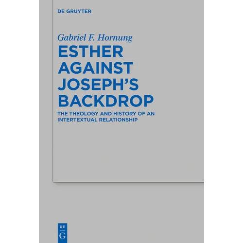Esther Against Joseph's Backdrop: The Theology and History of an Intertextual Relationship