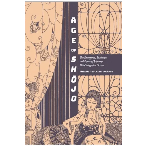 Age of Shōjo: The Emergence, Evolution, and Power of Japanese Girls' Magazine Fiction