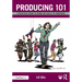 Producing 101: A Practical Guide to Hands-On Film & TV Producing