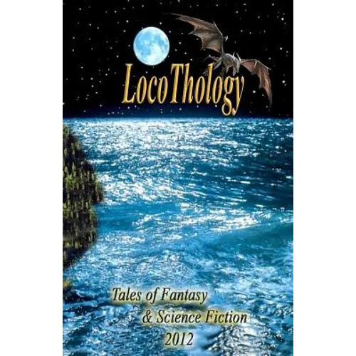 LocoThology: Tales of Fantasy & Science Fiction 2012