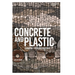 Concrete and Plastic: Thinking through Materiality