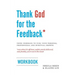 Thank God for the Feedback: Using Feedback to Fuel Your Personal, Professional and Spiritual Growth