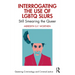 Interrogating the Use of LGBTQ Slurs: Still Smearing the Queer?