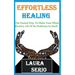 Effortless Healing: The Easiest Way To Make Your Mind Resolve All Of Its Problems In Itself