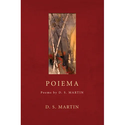 Poiema: Poems by D.S. Martin