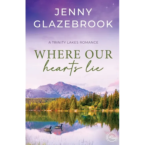 Where Our Hearts Lie: A Trinity Lakes Romance