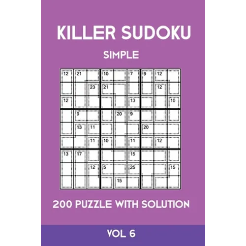 Killer Sudoku Simple 200 Puzzle With Solution Vol 6: Easy, Beginner Puzzle Book,9x9, 2 puzzles per page - Paperback