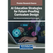 AI Education Strategies for Future-Proofing Curriculum Design