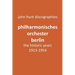 Philharmonisches Orchester Berlin, the historic years, 1913-1954. (Berlin Philharmonic Orchestra).