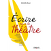 Ecrire pour le théâtre: L'absurde. Le boulevard. La comédie. Le drame. La farce. Le grand spectacle. Le one-man show. Le sketch. La tragédie.