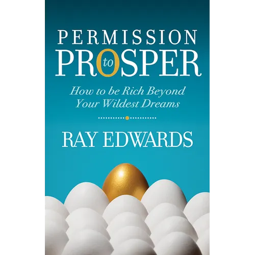 Permission to Prosper: How to Be Rich Beyond Your Wildest Dreams