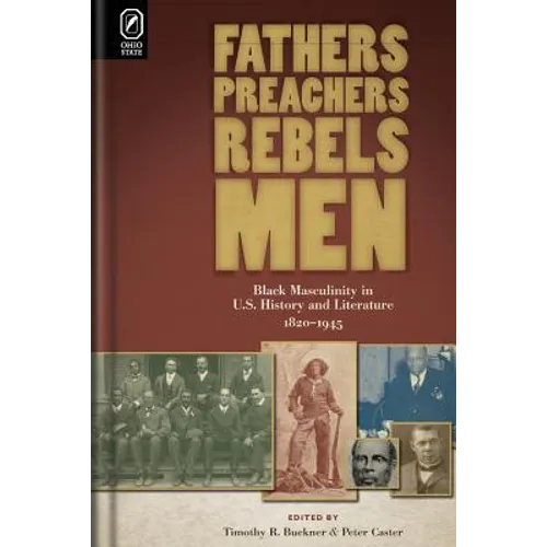 Fathers, Preachers, Rebels, Men: Black Masculinity in U.S. History and Literature, 1820-1945