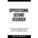 Oppositional Defiant Disorder: There Are No Impossible Children. Methods and Strategies to Help Parents of the Most Oppositional Kids