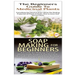 The Beginners Guide to Medicinal Plants & Soap Making for Beginners