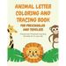 ANIMAL Letter Coloring and Tracing Book for Preschooler and Toddlers - Homeschool - Preschool - Learning Activities for 3+ year olds